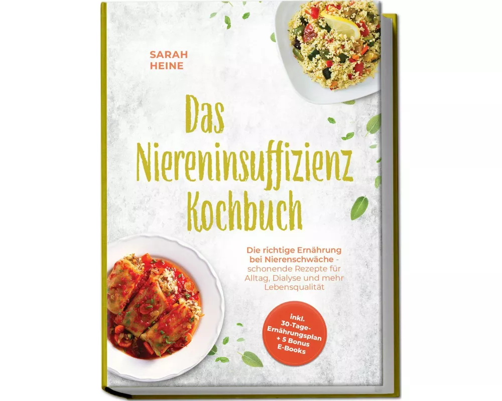 Das Niereninsuffizienz Kochbuch: Die richtige Ernährung bei Nierenschwäche - schonende Rezepte für Alltag, Dialyse und mehr Lebensqualität - inkl. 30-