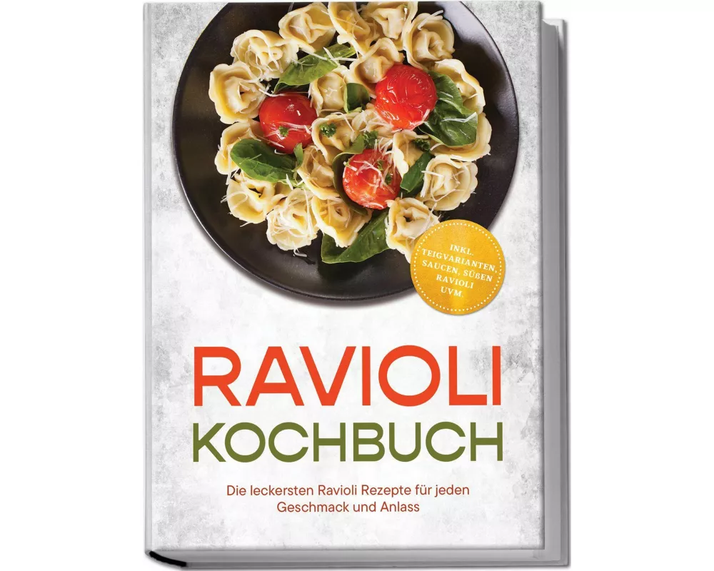 Ravioli Kochbuch: Die leckersten Ravioli Rezepte für jeden Geschmack und Anlass - inkl. Teigvarianten, Saucen, süßen Ravioli uvm