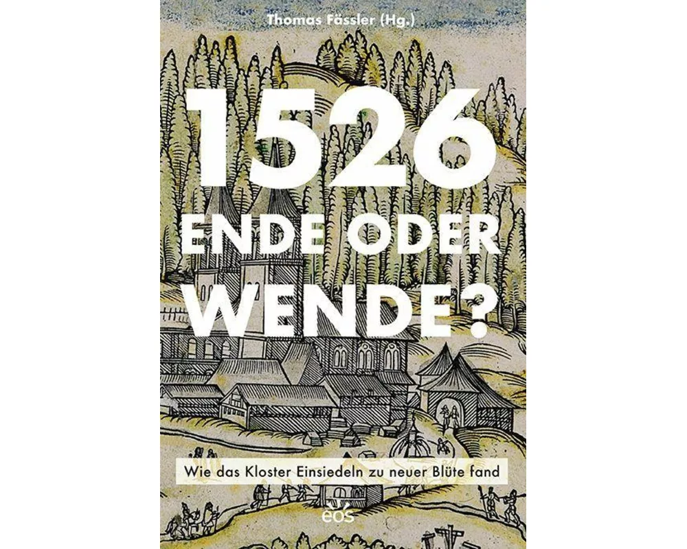 1526 - Ende oder Wende? Wie das Kloster Einsiedeln zu neuer Blüte fand