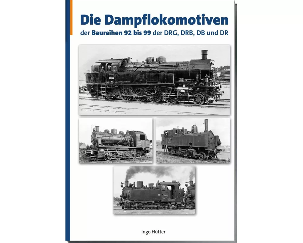 Die Dampflokomotiven der Baureihen 92-99 der DRG, DRB, DB und DR