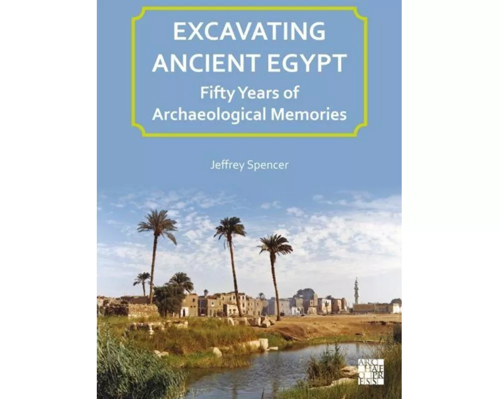 Excavating Ancient Egypt: Fifty Years of Archaeological Memories