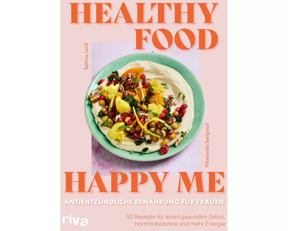 Healthy Food, Happy Me – Antientzündliche Ernährung für Frauen