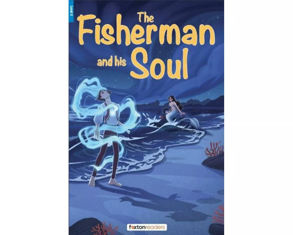 The Fisherman and His Soul - Foxton Reader Level-4 (1300 Headwords B1/B2) with free online AUDIO