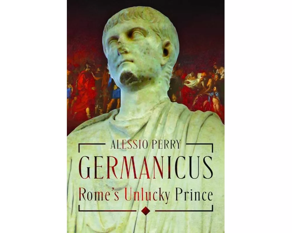 Germanicus, Rome's Unlucky Prince