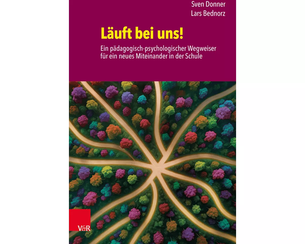 Läuft bei uns! Ein pädagogisch-psychologischer Wegweiser für ein neues Miteinander in der Schule