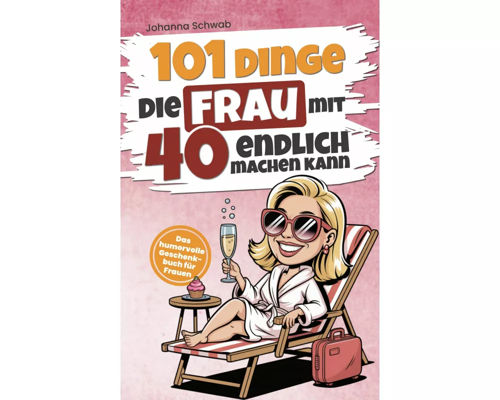 101 Dinge, die Frau mit 40 endlich machen kann