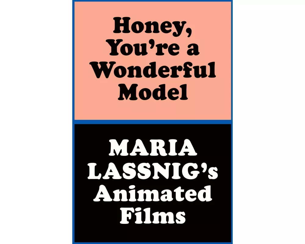 Honey, You’re a Wonderful Model: Maria Lassnig’s Animated Films