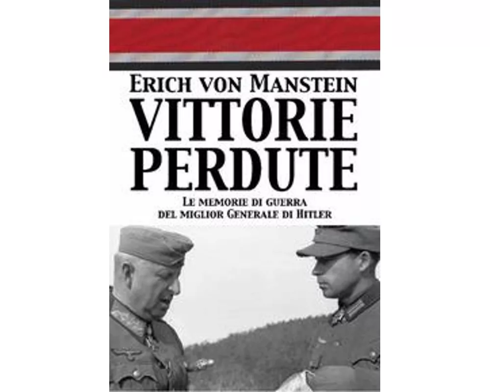 Vittorie perdute. Le memorie di guerra del miglior Generale di Hitler