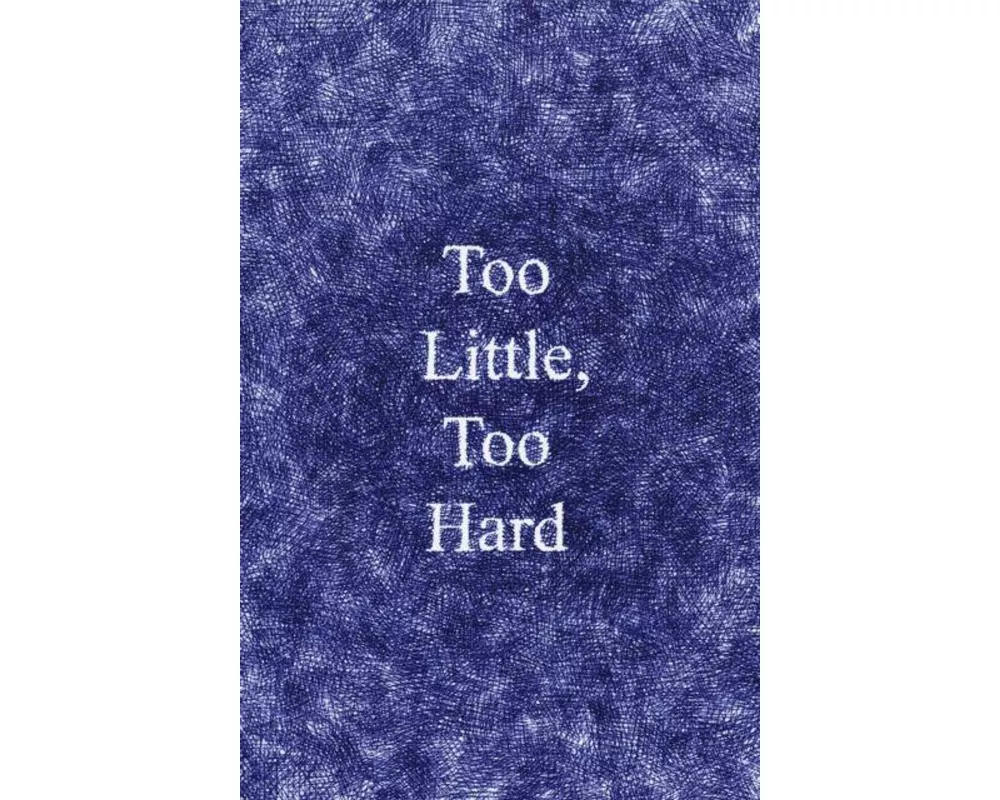 Too Little, Too Hard