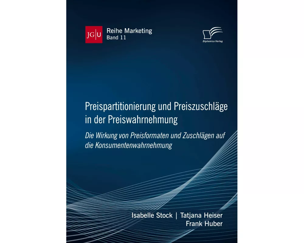 Preispartitionierung und Preiszuschläge in der Preiswahrnehmung. Die Wirkung von Preisformaten und Zuschlägen auf die Konsumentenwahrnehmung