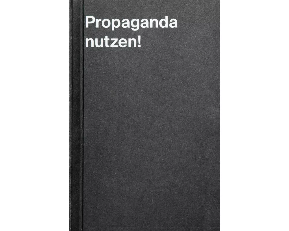 Propaganda nutzen!