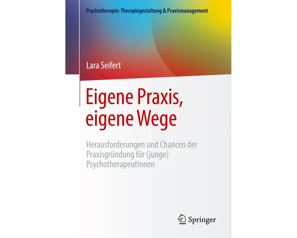 Eigene Praxis, eigene Wege - Herausforderungen und Chancen der Praxisgründung für (junge) PsychotherapeutInnen