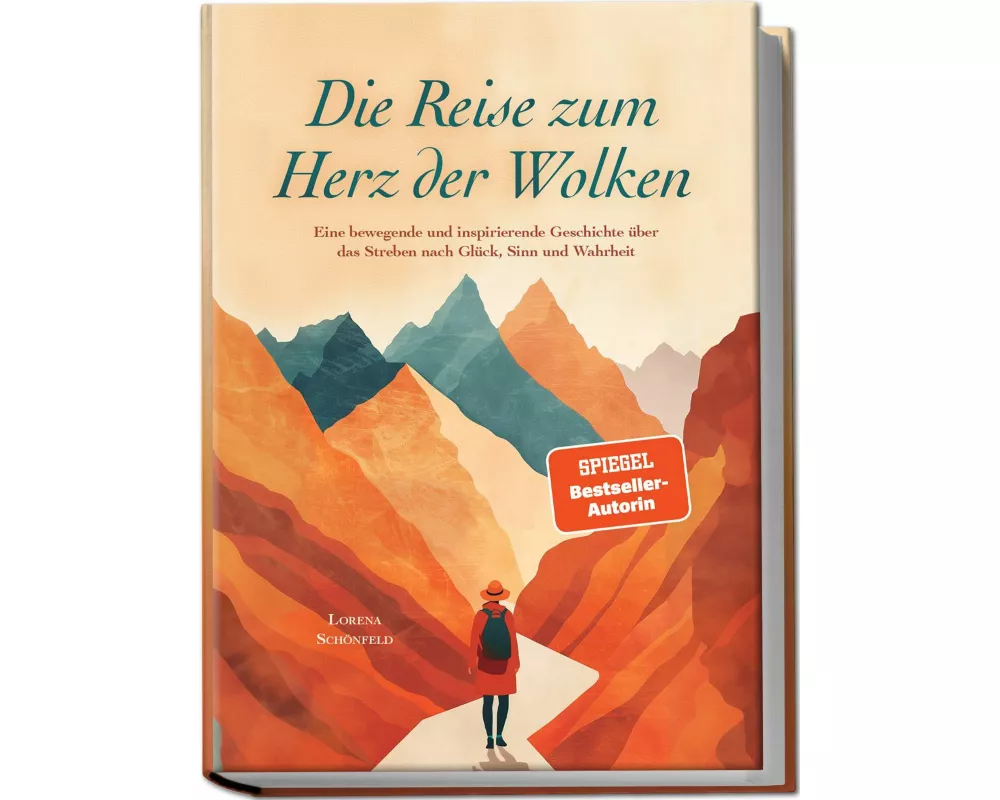 Die Reise zum Herz der Wolken: Eine bewegende und inspirierende Geschichte über das Streben nach Glück, Sinn und Wahrheit