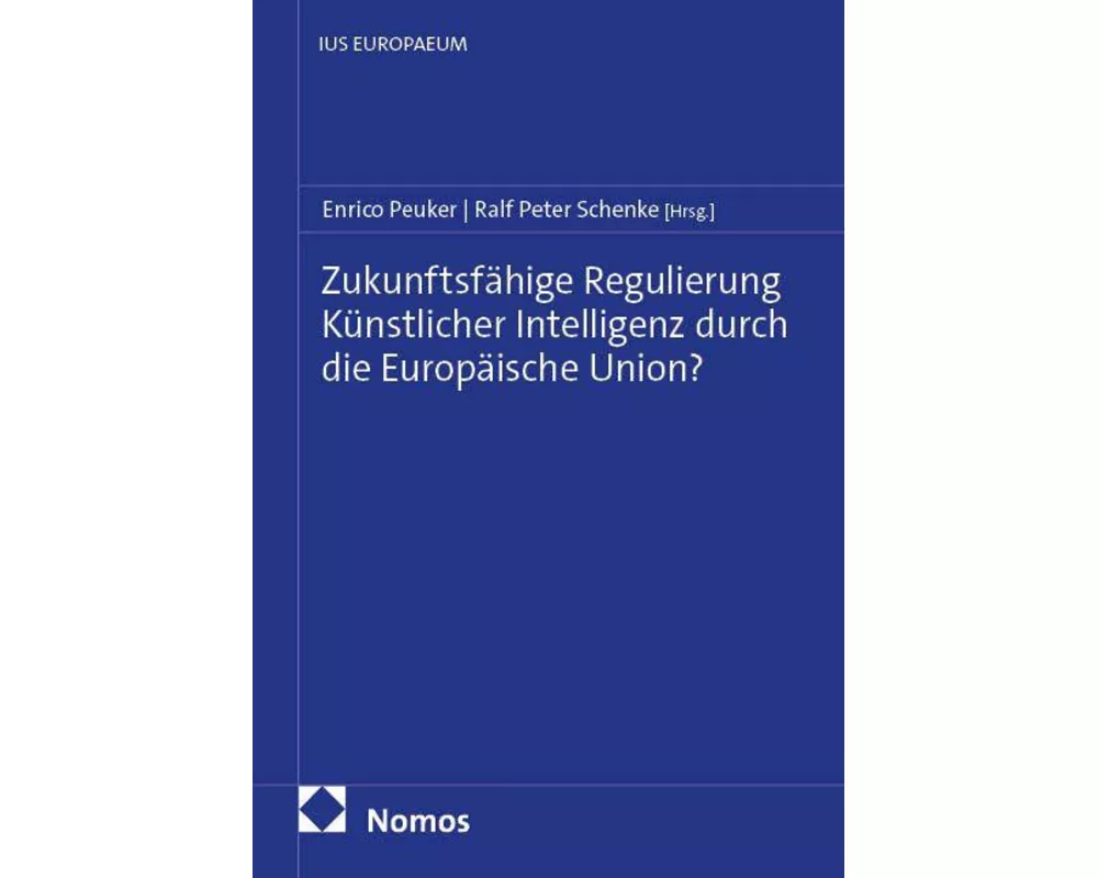 Zukunftsfähige Regulierung Künstlicher Intelligenz durch die Europäische Union?