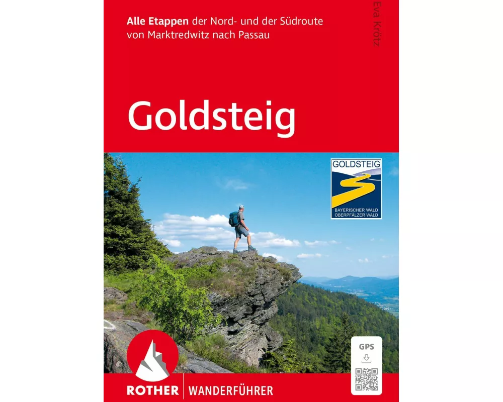 ROTHER Wanderführer Goldsteig. Alle Etappen der Nord- und der Südroute von Marktredwitz nach Passau