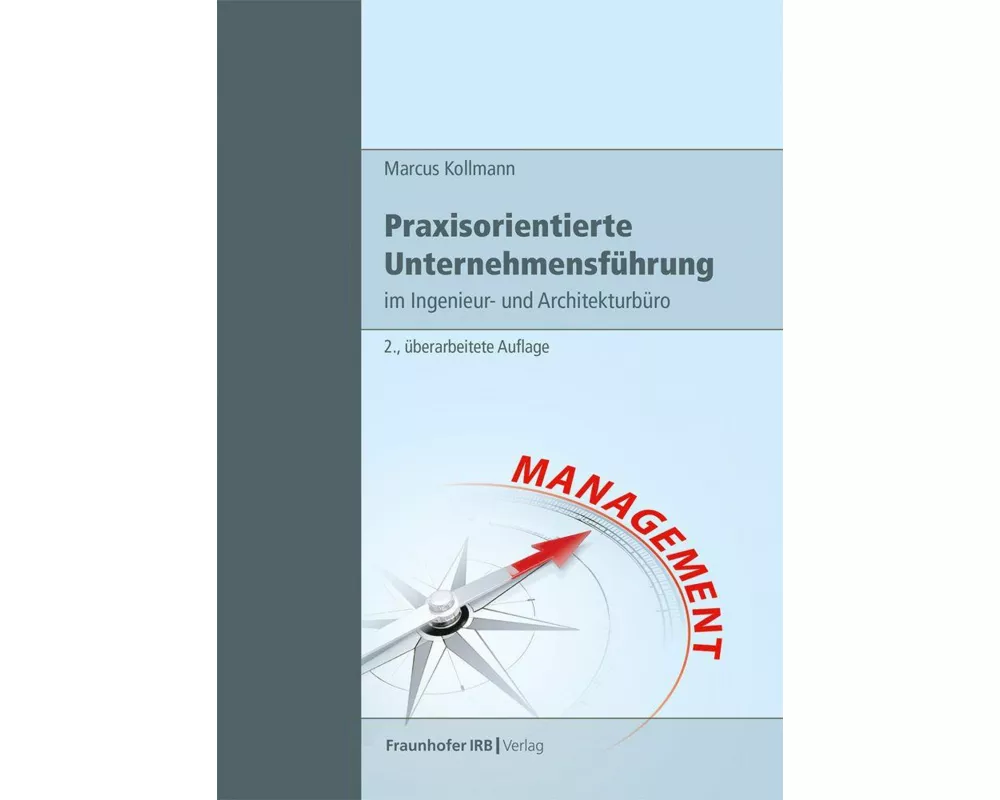 Praxisorientierte Unternehmensführung im Ingenieur- und Architekturbüro