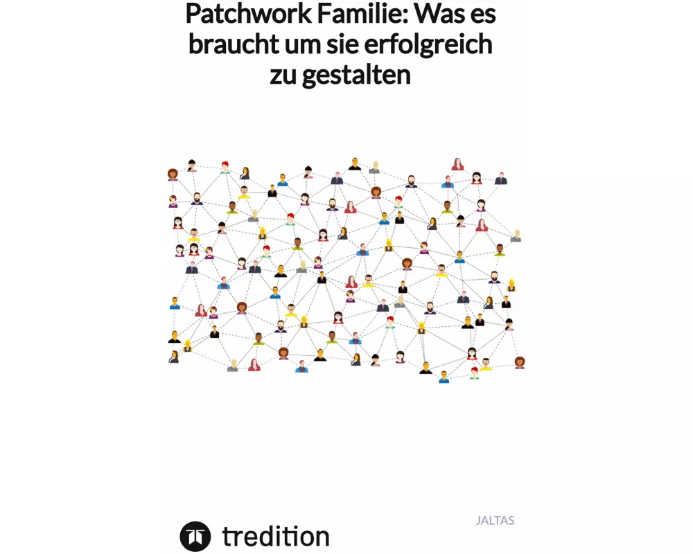 Patchwork Familie: Was es braucht um sie erfolgreich zu gestalten