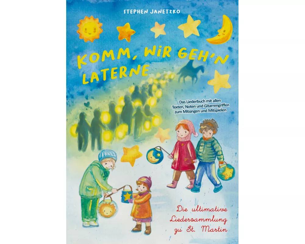 Komm, wir geh'n Laterne - Die ultimative Liedersammlung zu St. Martin