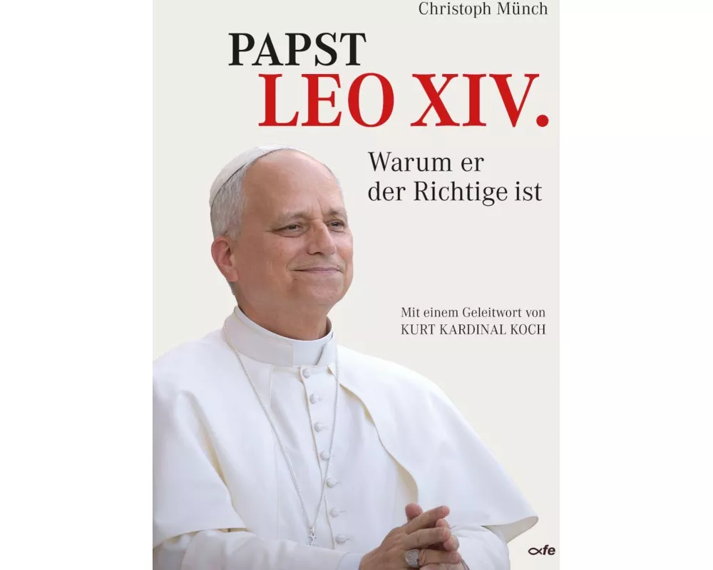 Papst Leo XIV. - Warum er der Richtige ist