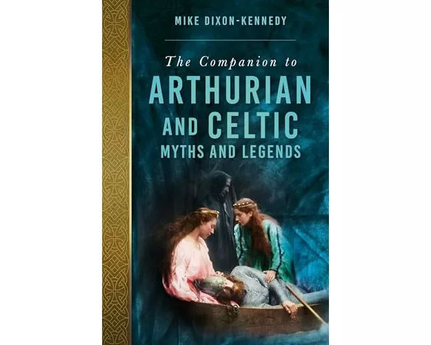 The Companion to Arthurian and Celtic Myths and Legends