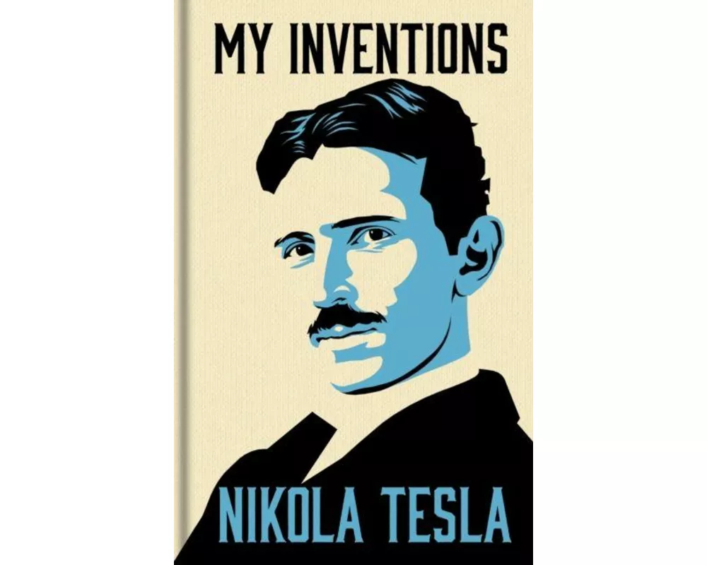 My Inventions: The Autobiography of Nikola Tesla