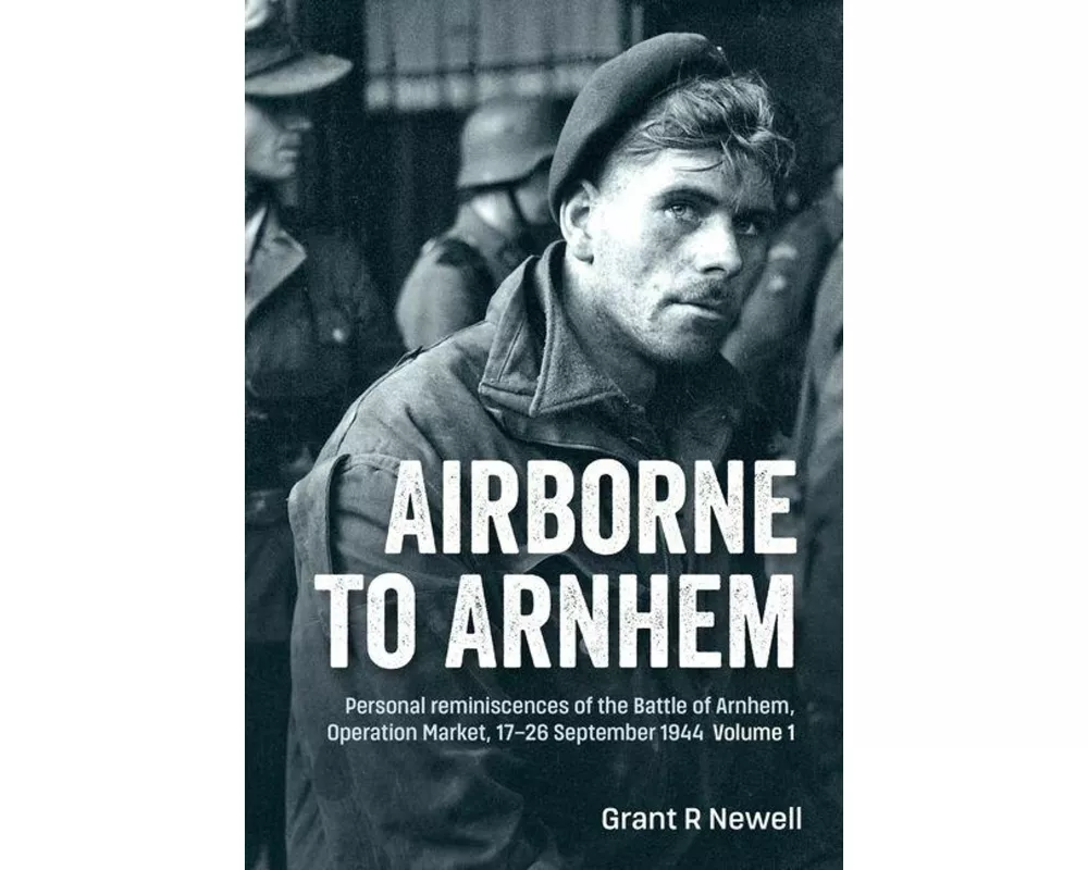 Airborne to Arnhem Volume 1