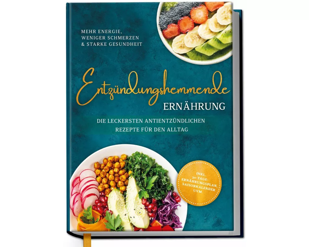 Entzündungshemmende Ernährung - Mehr Energie, weniger Schmerzen & starke Gesundheit: Die leckersten antientzündlichen Rezepte für den Alltag - inkl. 3