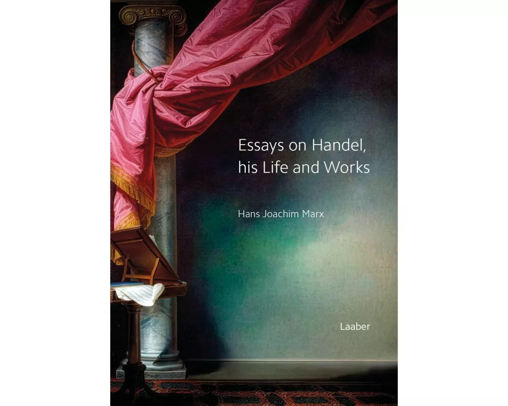 Essays on Handel, his Life and Works