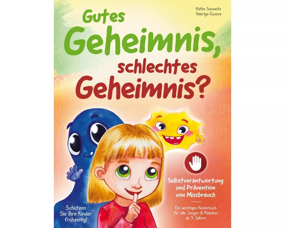 Gutes Geheimnis, schlechtes Geheimnis? - Schützen Sie Ihre Kinder frühzeitig! Selbstverantwortung und Prävention von Missbrauch: ein wichtiges Kinderb