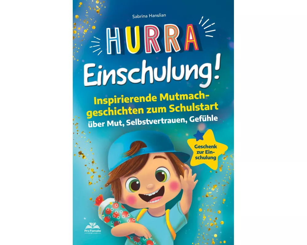Hurra Einschulung! Inspirierende Mutmachgeschichten zum Schullstart über Mut, Selbstvertrauen, Gefühle I Geschenk zur Einschulung, Schultüte für Jungs