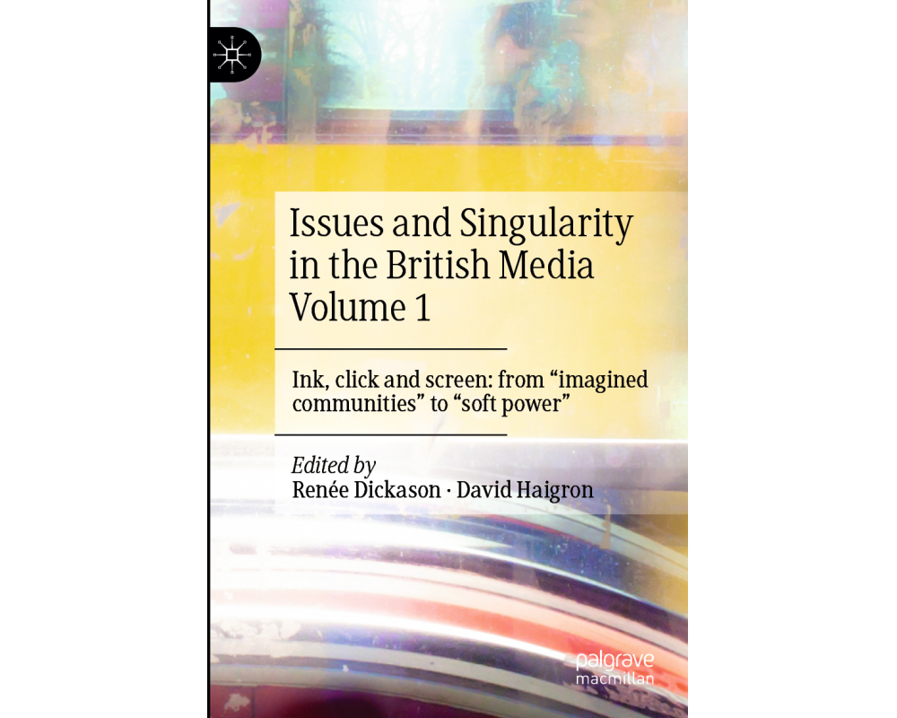 Issues and Singularity in the British Media Volume 1