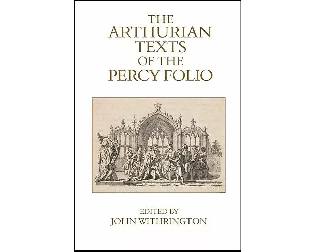 The Arthurian Texts of the Percy Folio