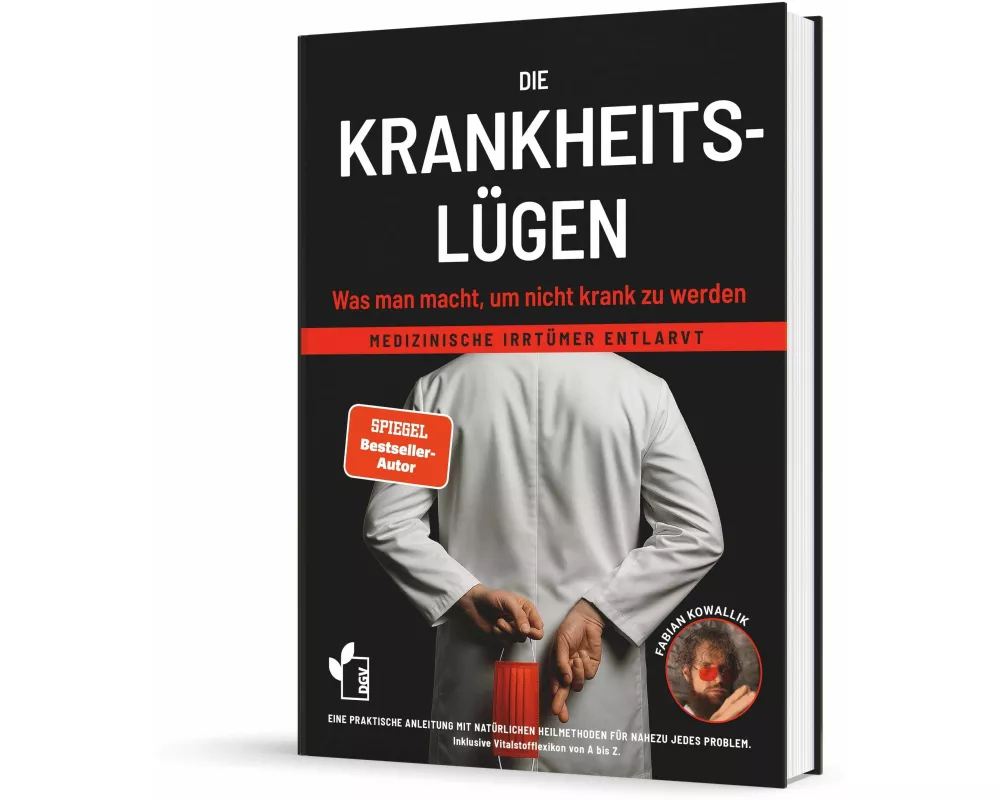 Die Krankheitslügen - Was man macht, um nicht krank zu werden
