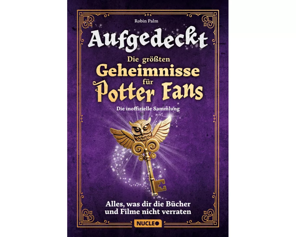 Aufgedeckt - Die größten Geheimnisse für Potter-Fans: Die inoffizielle Sammlung