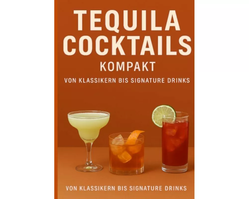 Tequila Cocktails kompakt Von Klassikern bis Signature Drinks