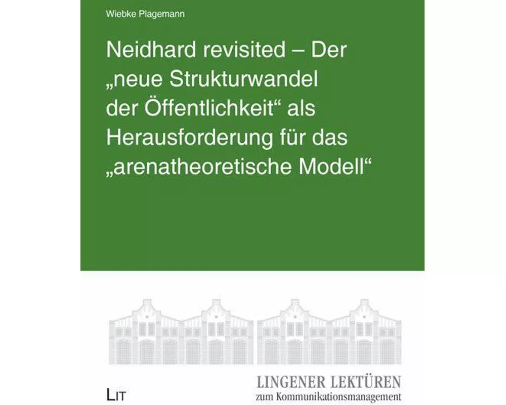 Neidhard revisited - Der "neue Strukturwandel der Öffentlichkeit" als Herausforderung für das "arenatheoretische Modell"
