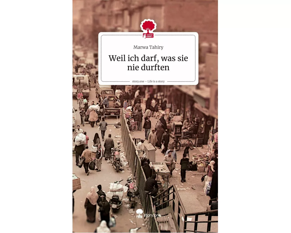 Weil ich darf, was sie nie durften. Life is a Story - story.one