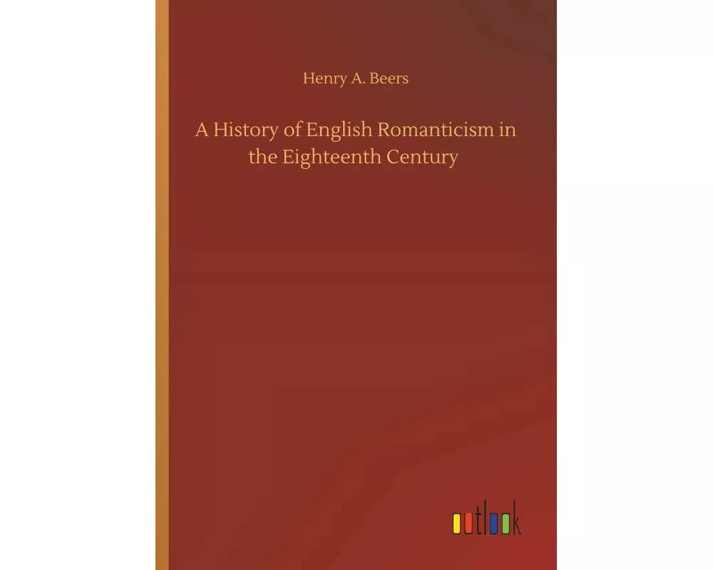 A History of English Romanticism in the Eighteenth Century