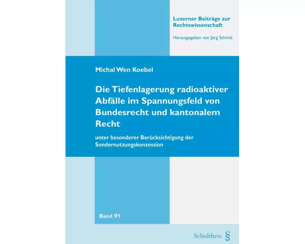Die Tiefenlagerung radioaktiver Abfälle im Spannungsfeld von Bundesrecht und kantonalem Recht - unter besonderer Berücksichtigung der Sondernutzungskonzession