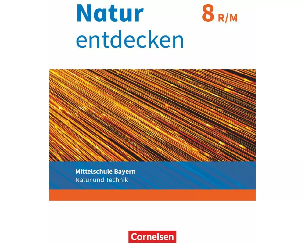 Natur entdecken - Neubearbeitung - Natur und Technik - Mittelschule Bayern 2017 - 8. Jahrgangsstufe