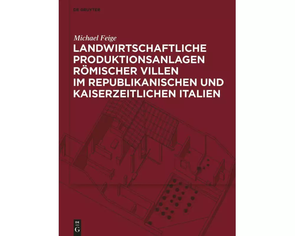Landwirtschaftliche Produktionsanlagen römischer Villen im republikanischen und kaiserzeitlichen Italien