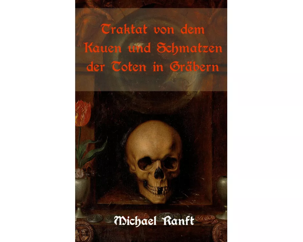 Traktat von dem Kauen und Schmatzen der Toten in Gräbern