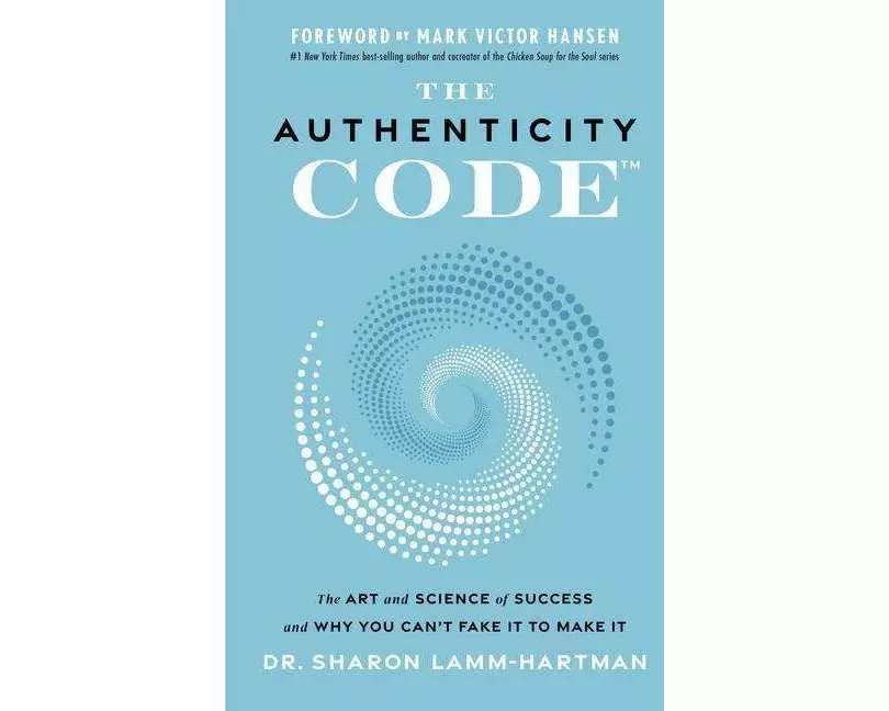 The Authenticity Code: The Art and Science of Success and Why You Can't Fake It to Make It