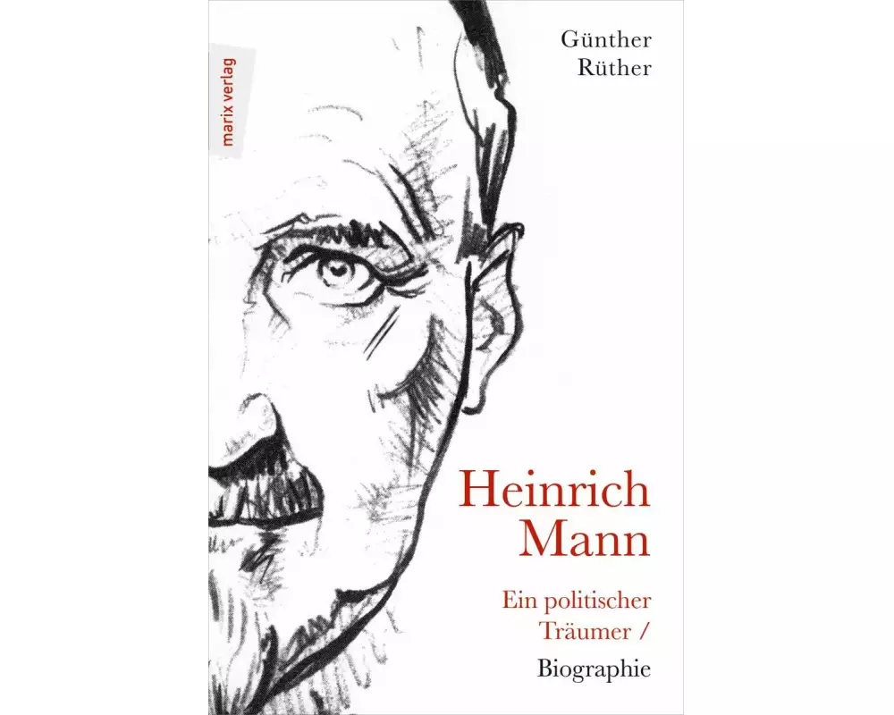 Heinrich Mann: Ein politischer Träumer