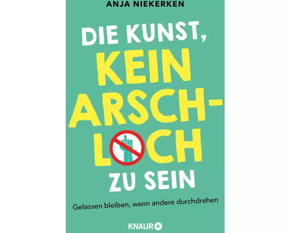 Die Kunst, kein Arschloch zu sein