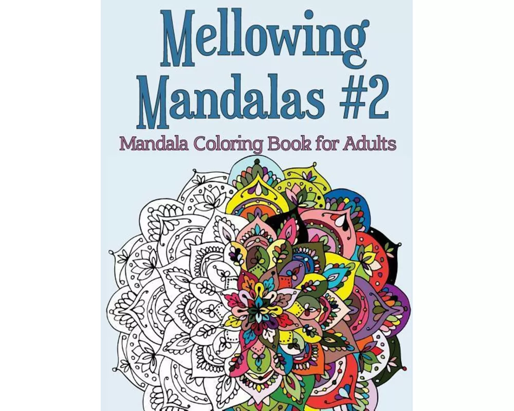 Mellowing Mandalas Book #2: Mandala Coloring Book for Adults