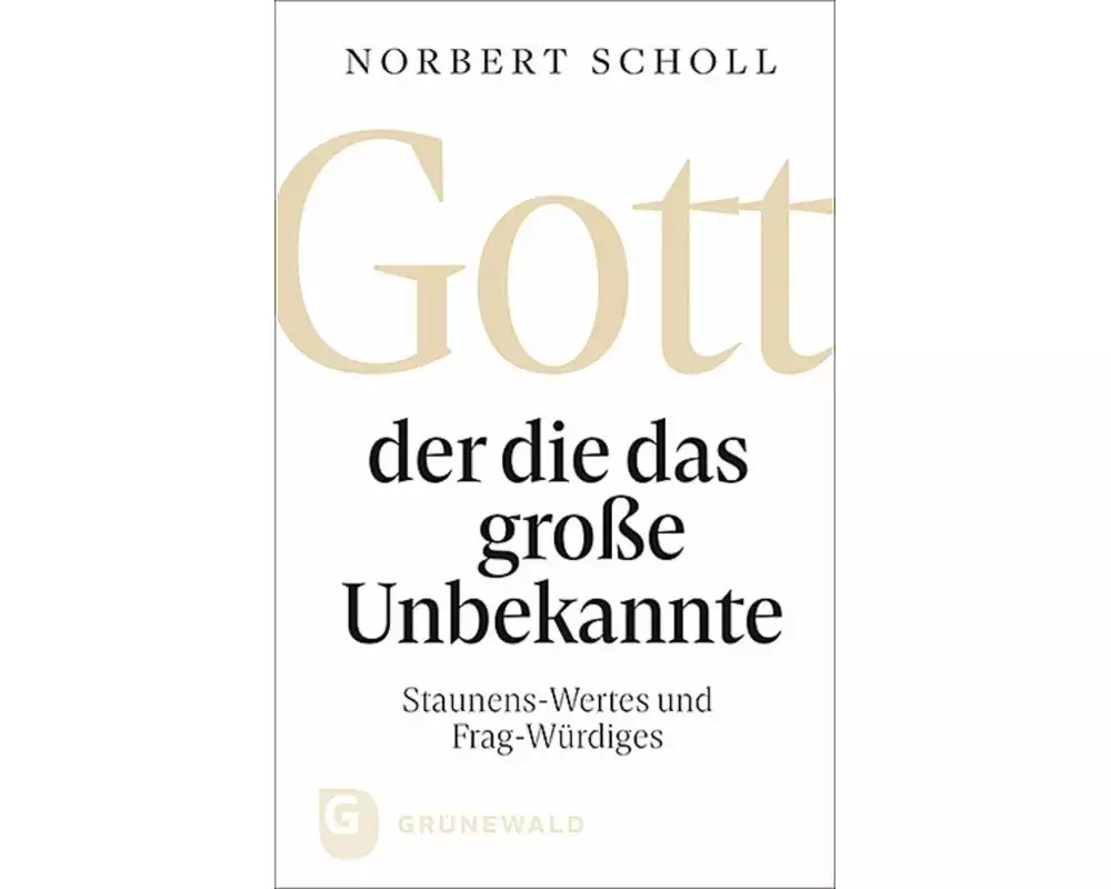 Gott - der die das große Unbekannte