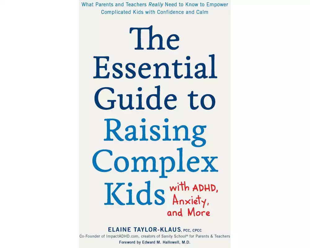 The Essential Guide to Raising Complex Kids with ADHD, Anxiety, and More
