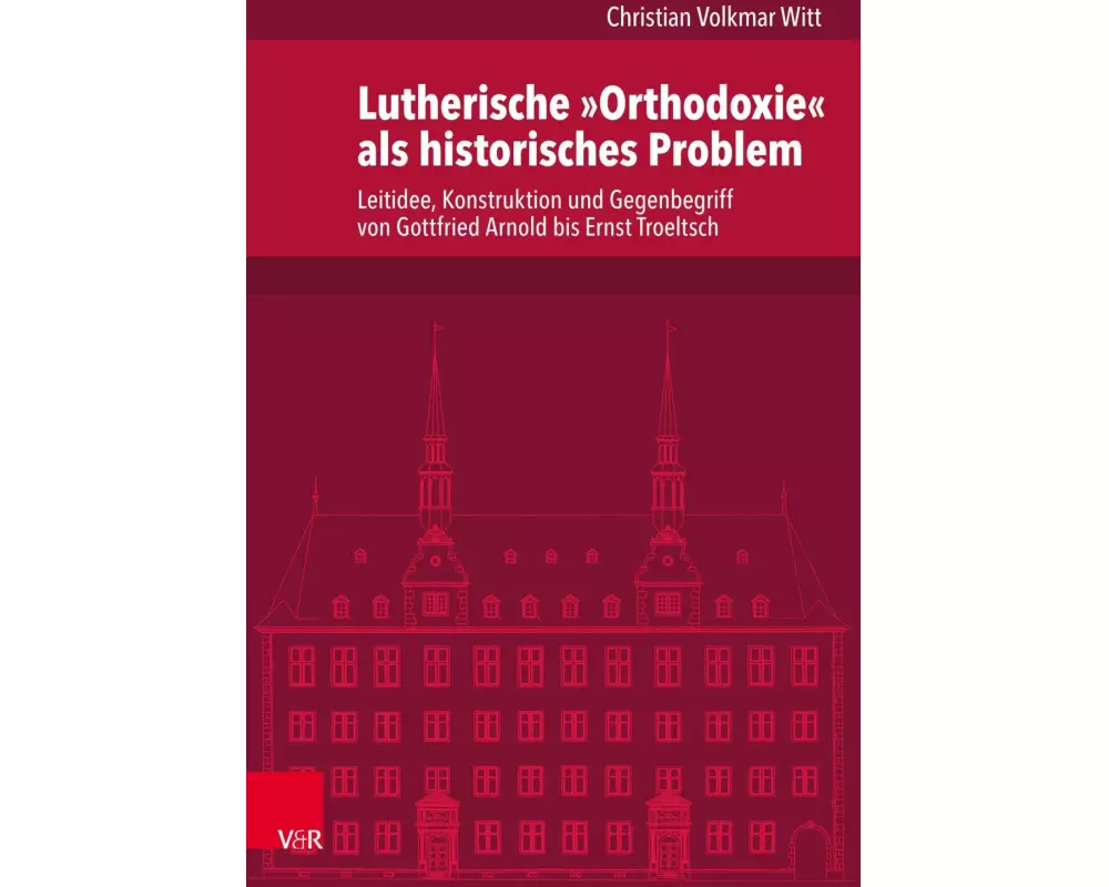 Lutherische »Orthodoxie« als historisches Problem