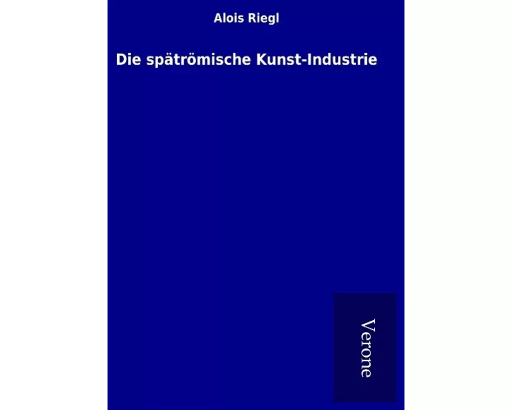 Die spätrömische Kunst-Industrie